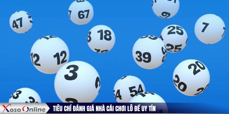 Tiêu chí đánh giá nhà cái chơi lô đề uy tín